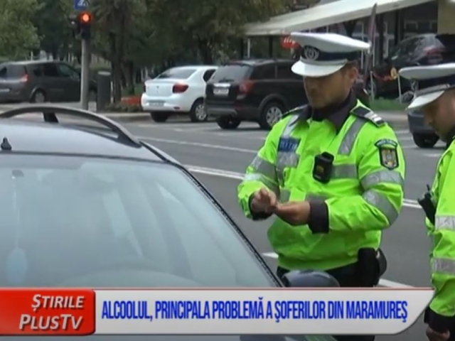 ALCOOLUL, PRINCIPALA PROBLEMĂ A ŞOFERILOR DIN MARAMUREŞ