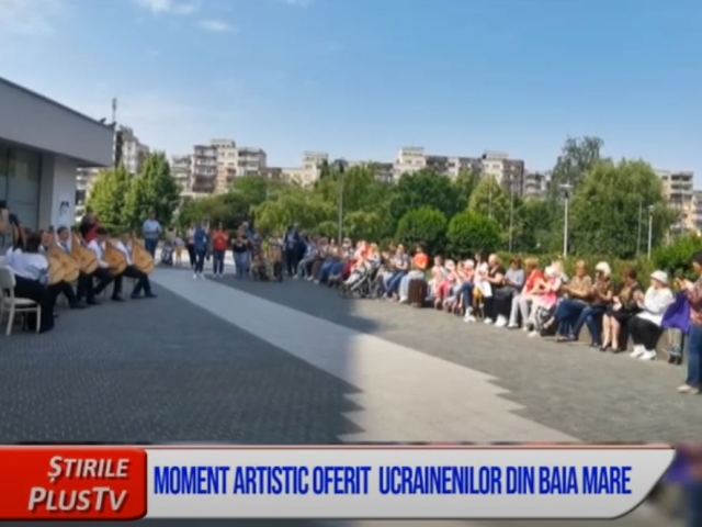 MOMENT ARTISTIC OFERIT  UCRAINENILOR DIN BAIA MARE
