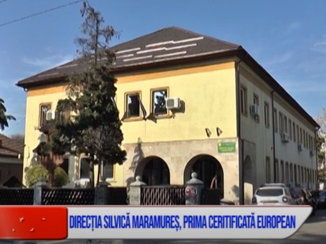 DIRECȚIA SILVICĂ MARAMUREȘ, PRIMA CERTIFICATĂ EUROPEAN