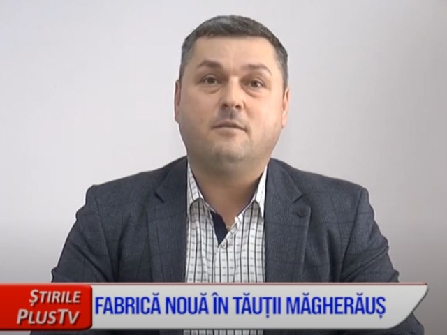 FABRICĂ NOUĂ ÎN TĂUȚII MAGHERĂUȘ