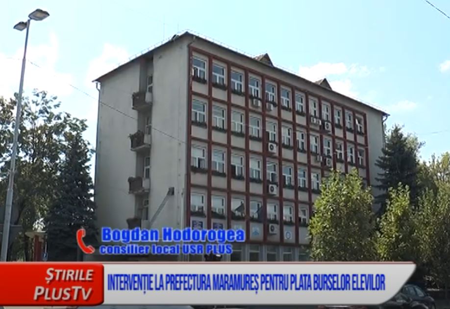 INTERVENȚIE LA PREFECTURA MARAMUREȘ PENTRU PLATA BURSELOR ELEVILOR