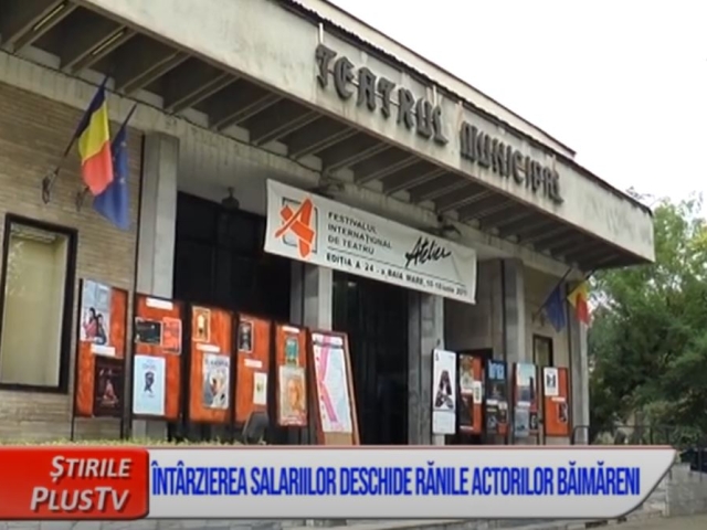 ÎNTÂRZIEREA SALARIILOR DESCHIDE RĂNILE ACTORILOR BĂIMĂRENI