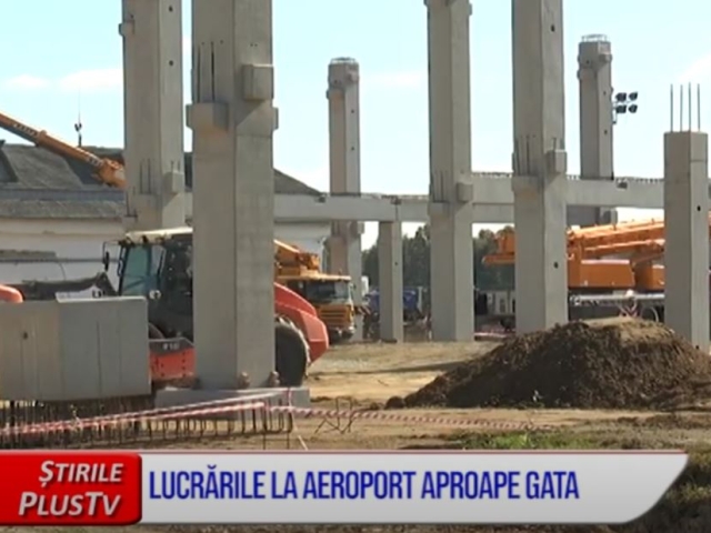 LUCRĂRILE LA AEROPORT, APROAPE GATA