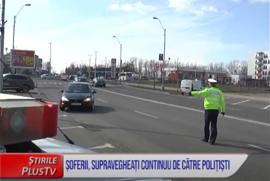 ȘOFERII, SUPRAVEGHEAȚI CONTINUU DE CĂTRE POLIȚIȘTI