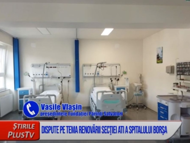 DISPUTE PE TEMA RENOVĂRII SECŢIEI ATI A SPITALULUI BORŞA
