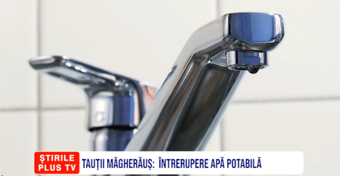 TĂUȚII MĂGHERĂUȘ:  ÎNTRERUPERE APĂ POTABILĂ