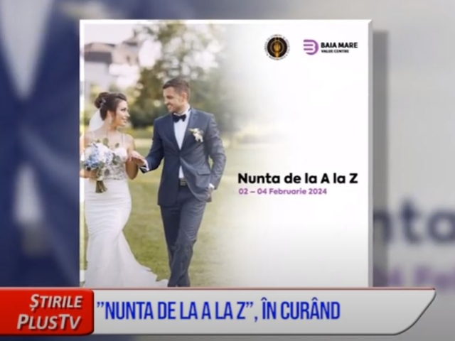 ”NUNTA DE LA A LA Z”, ÎN CURÂND